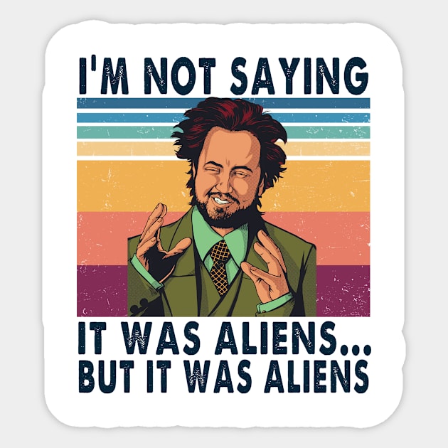 I'm not saying it was aliens but it was aliens vintage Sticker by BanyakMau